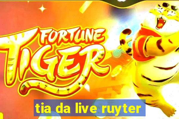 tia da live ruyter